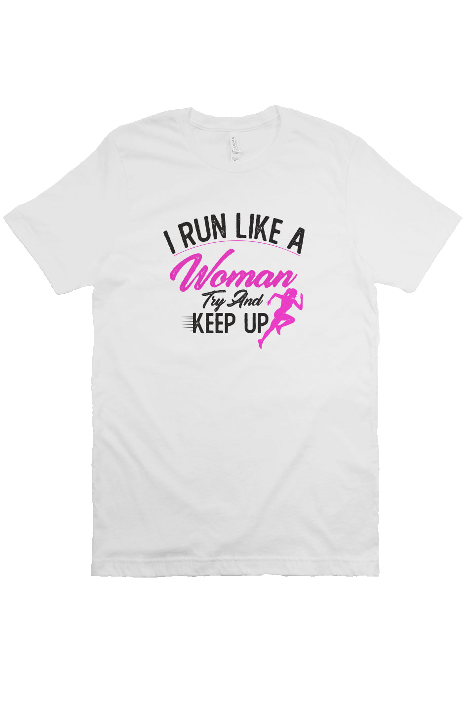 I run like a woman try and keep up T Shirt