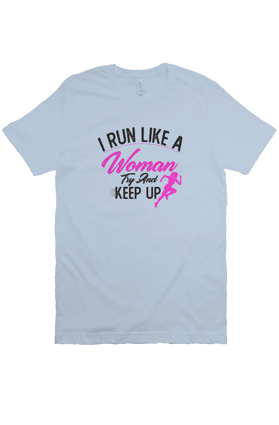 I run like a woman try and keep up T Shirt