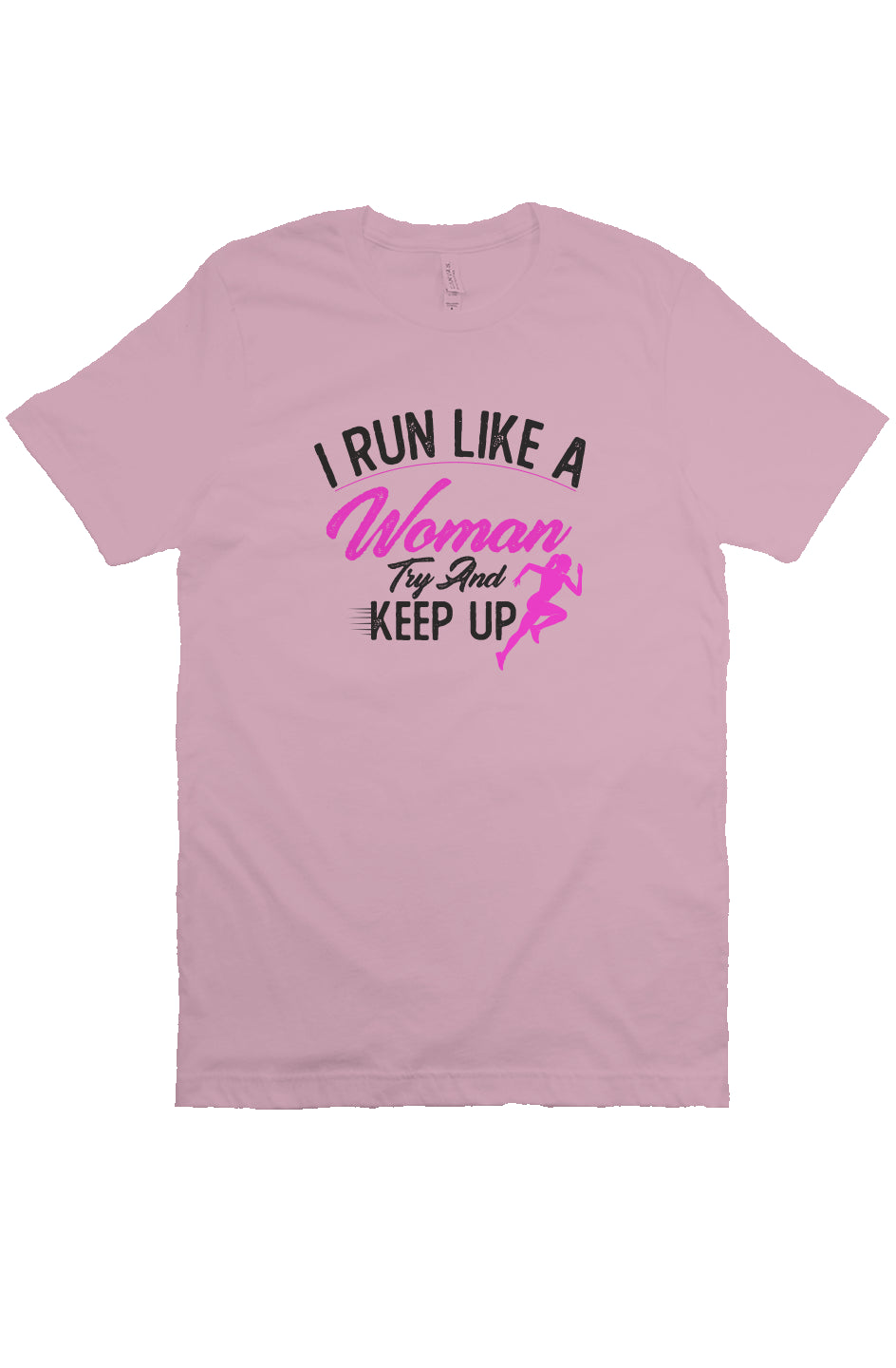 I run like a woman try and keep up T Shirt