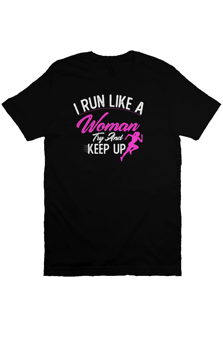 I run like a woman try and keep up T Shirt