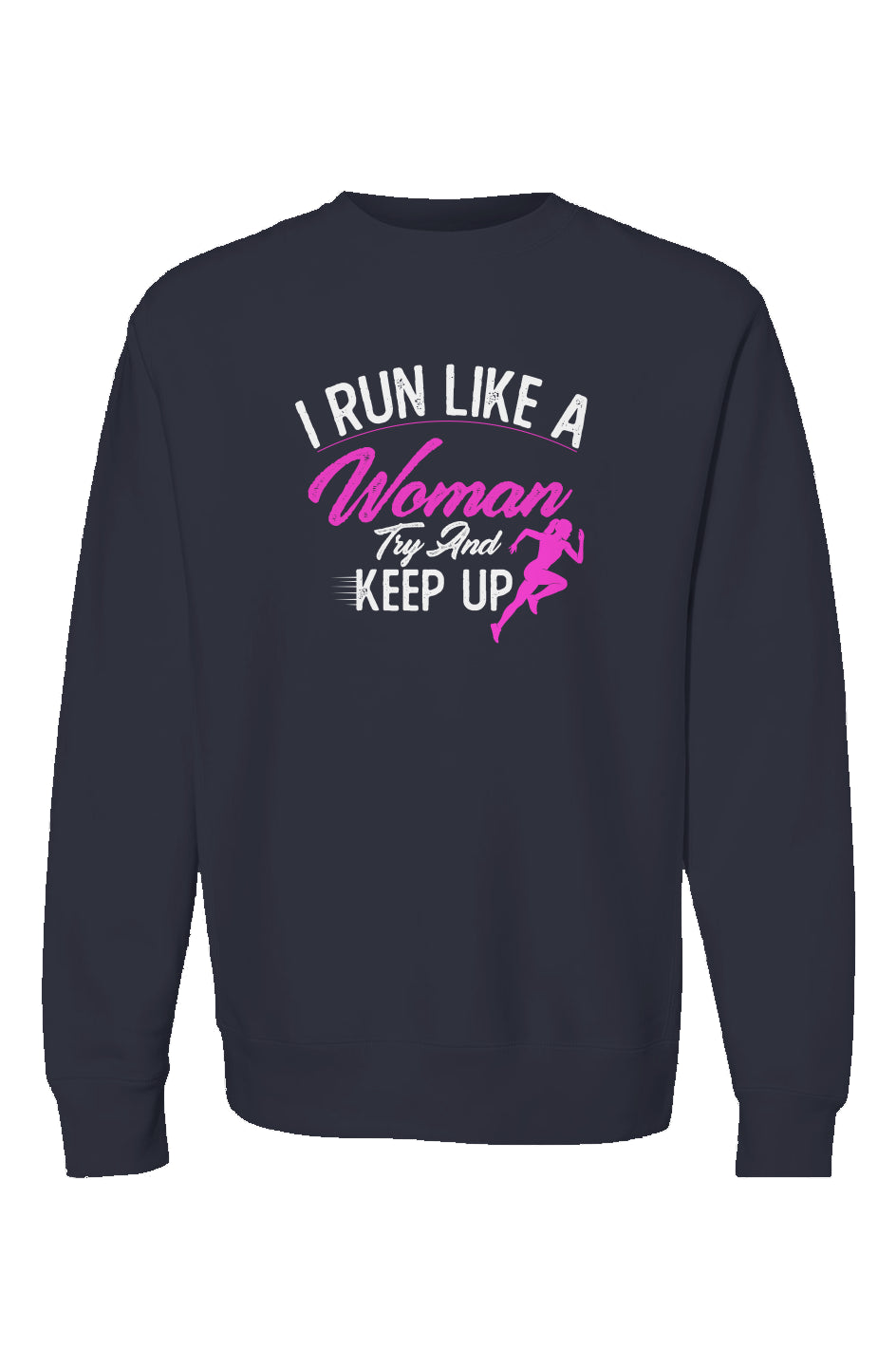 I run like a women try and keep up Crewneck