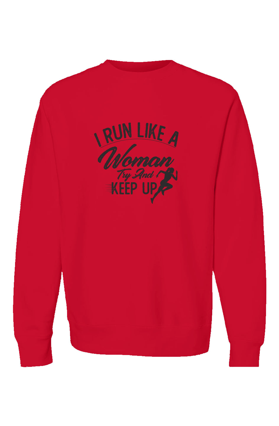 I run like a women try and keep up Crewneck