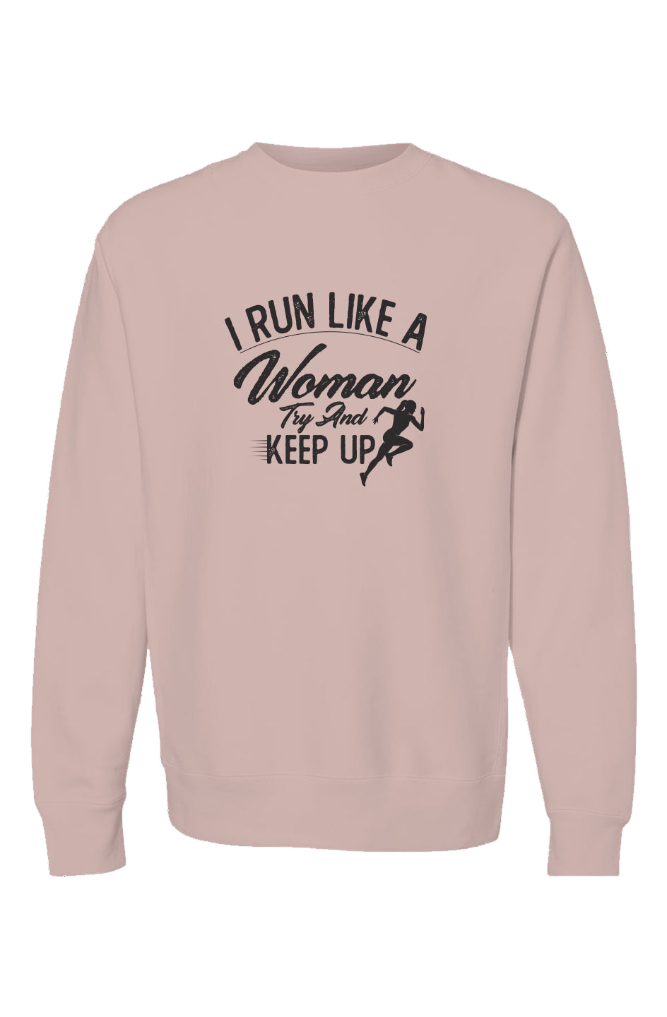 I run like a woman try and keep up Crewneck