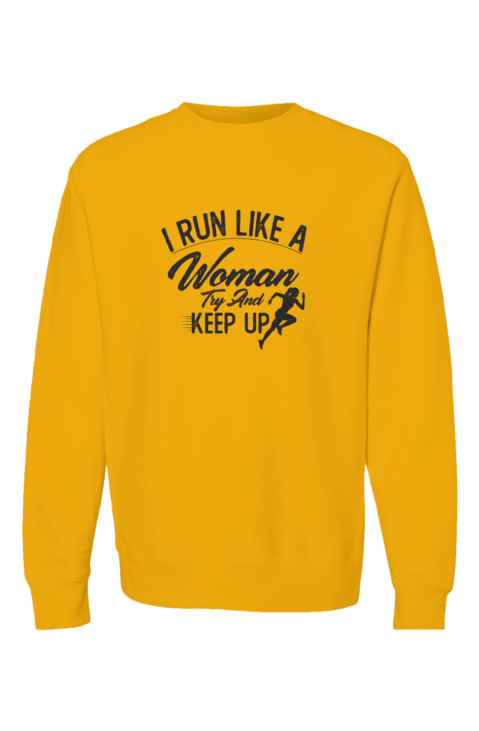 I run like a woman try and keep up Crewneck