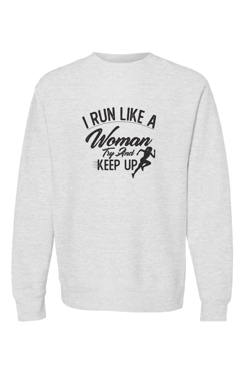 i run like a woman try and keep up Crewneck