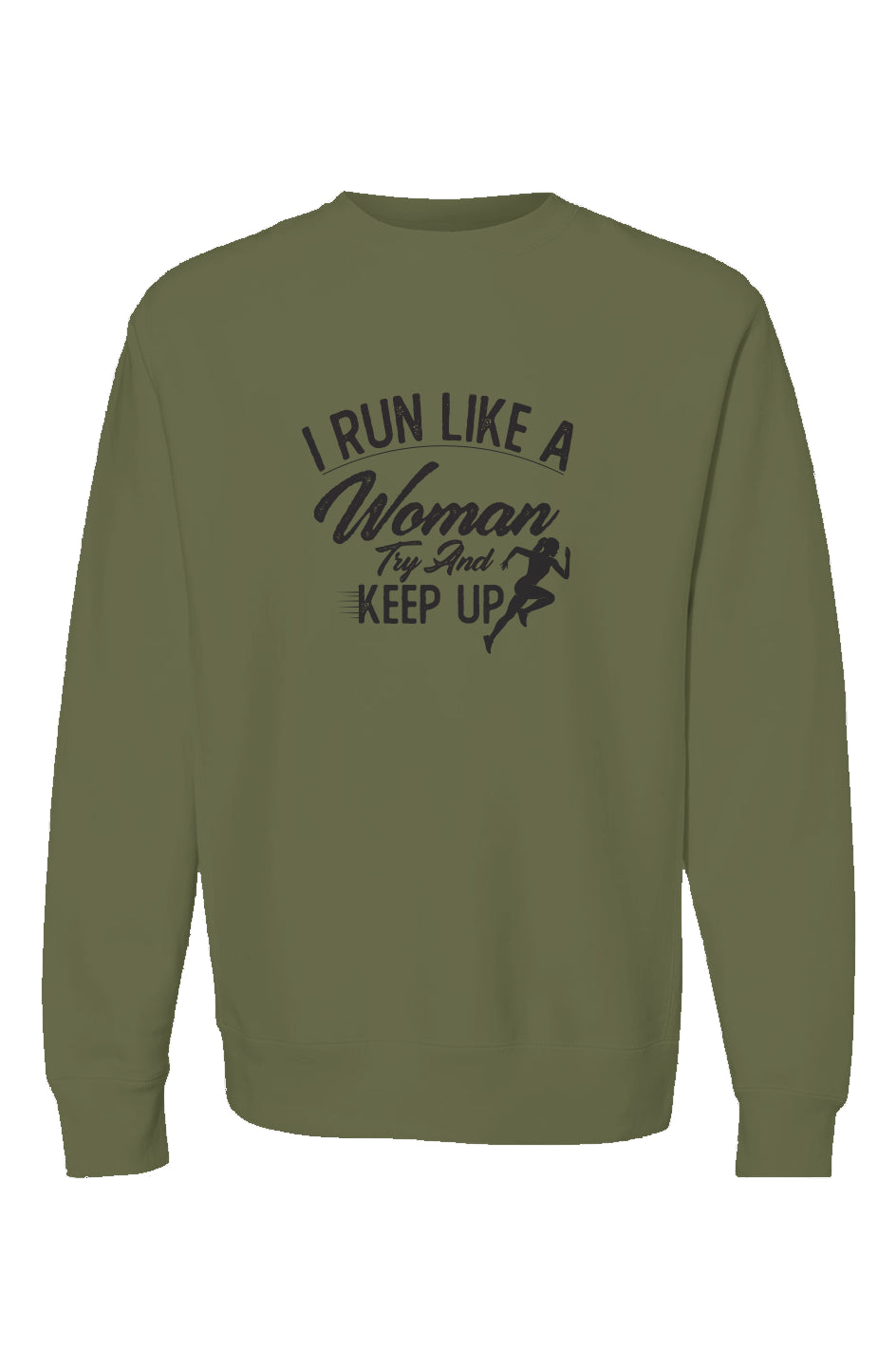 I run like a woman try and keep up Crewneck