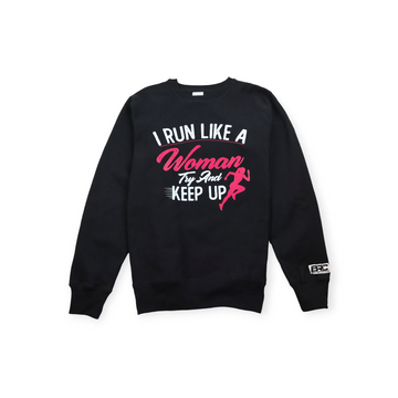 I Run Like A Woman Try and Keep Up Crewneck