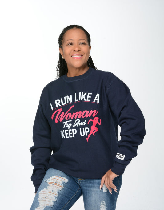 I Run Like A Woman Try and Keep Up Crewneck