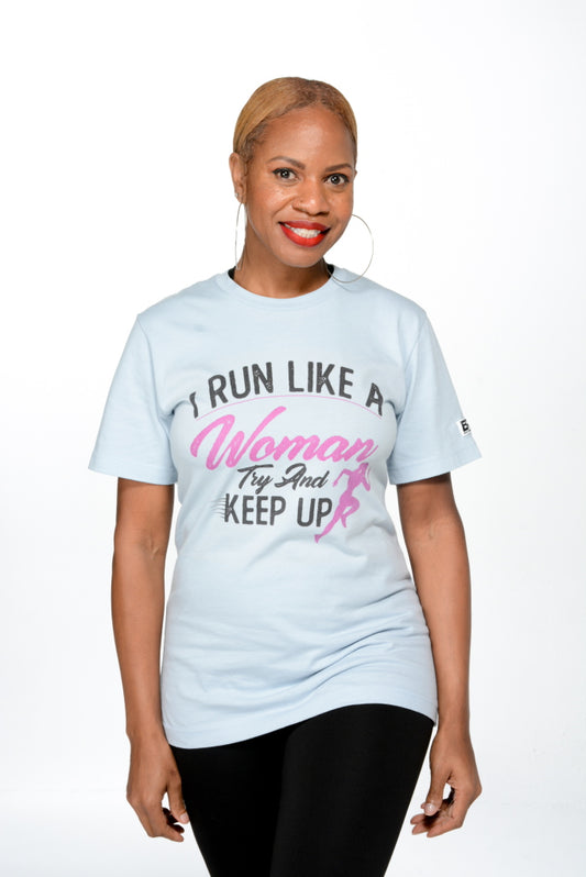 I Run Like A Woman Try and Keep Up T-Shirt