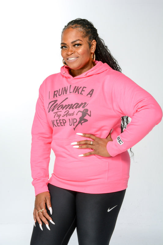 I Run Like A Woman Try and Keep Up Hoodie